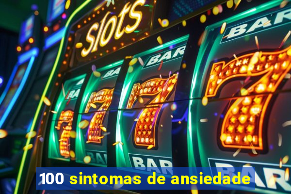 100 sintomas de ansiedade